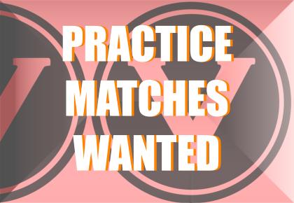 LOOKING FOR A PRACTICE MATCH?